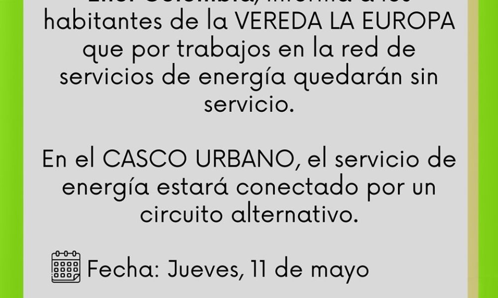 ENEL ha notificado la interrupción del suministro eléctrico en la vereda La Europa y una conexión alternativa en el área urbana.