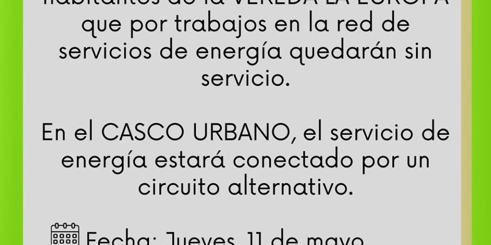 ENEL ha notificado la interrupción del suministro eléctrico en la vereda La Europa y una conexión alternativa en el área urbana.